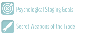 Psychological Staging Goals and Secret Weapons of the Trade