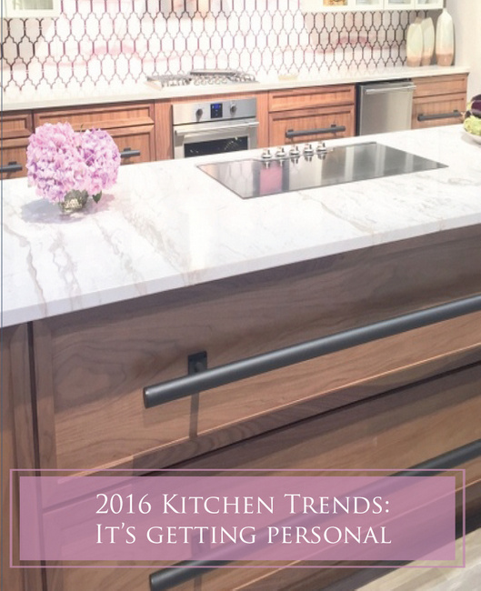 2016 Kitchen Trends – It’s Getting Personal
