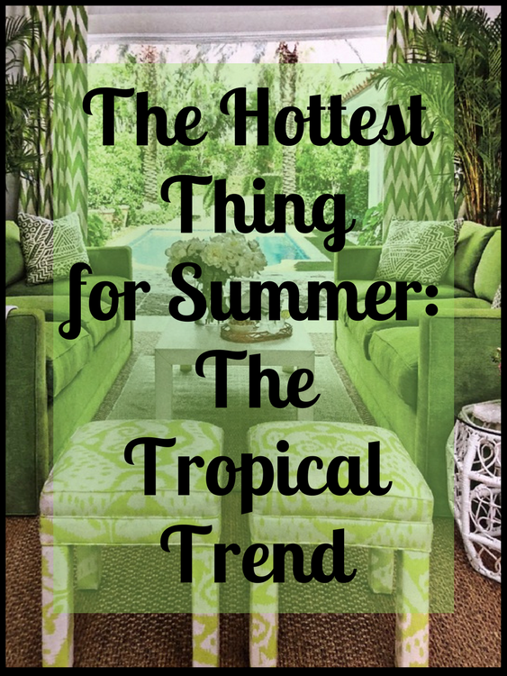 The Hottest Thing This Summer: The Tropical Trend - The Decorologist