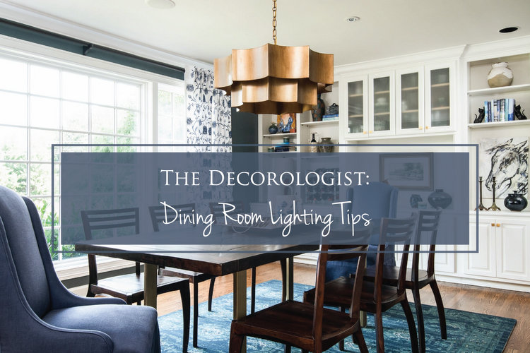 Dining Room Lighting Tips from The Decorologist