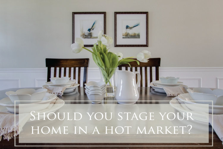 Should You Stage Your Home in a Hot Real Estate Market?