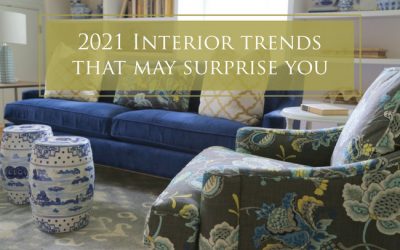 2021 Interior Trends That May Surprise You!